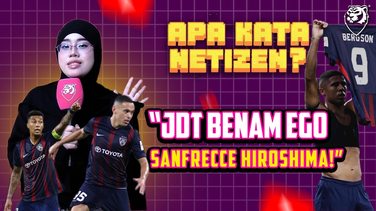 “JDT Benam Ego Sanfrecce Hiroshima! Bawa bekalan 2 gol ke bumi Jepun!”