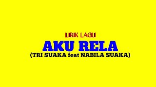 AKU RELA - (LIRIK) TRI SUAKA feat NABILA SUAKA