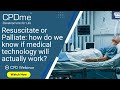 Webinar - Resuscitate/Palliate: How Do We Know If Medical Technology Will Work? - By Blair Bigham