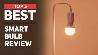 Best Smart Bulb for 2024 [ Top 5 Options for You ]