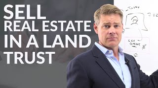 How to Sell Real Estate in a Land Trust