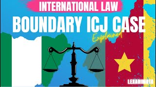 International Court of Justice disputes Cameroon Nigeria Boundary Case International Law explained screenshot 4