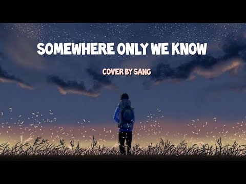 somewhere only We know || cover by sang