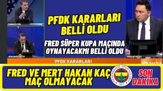 PFDK Kararları Belli Oldu-SON DAKİKA-Fred Kaç Maç Oynamayacak Süper Kupa Maçın Oynarmı.Fenerbahçe