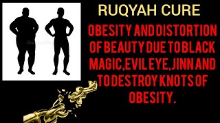 RUQYAH CURE: OBESITY AND DISTORTION OF BEAUTY DUE TO BLACK MAGIC,EVIL EYE, JINN AND TO DESTROY KNOTS by Al Quran 18,087 views 7 months ago 21 minutes