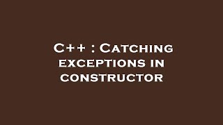 C++ : Catching exceptions in constructor
