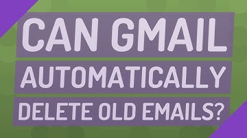 Can Gmail automatically delete old emails?