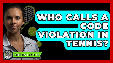 Who Calls A Code Violation In Tennis? - The Racket Xpert