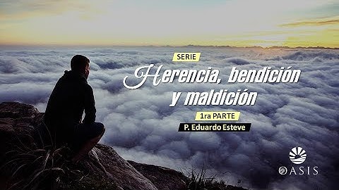 Herencia, Bendición y Maldición. 1ra PARTE
