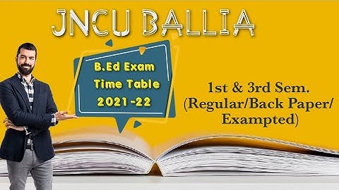 JNCU BALLIA. B.Ed Exam Paper Time Table 2021-22