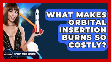 What Makes Orbital Insertion Burns So Costly? - Space Tech Insider
