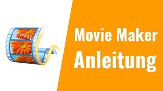 Movie Maker Anleitung für Anfänger Movie Maker Anleitung für Anfänger