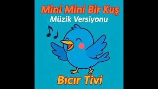 Mini Mini Bir Kuş Müzik Versiyonu Bıcır Tivi