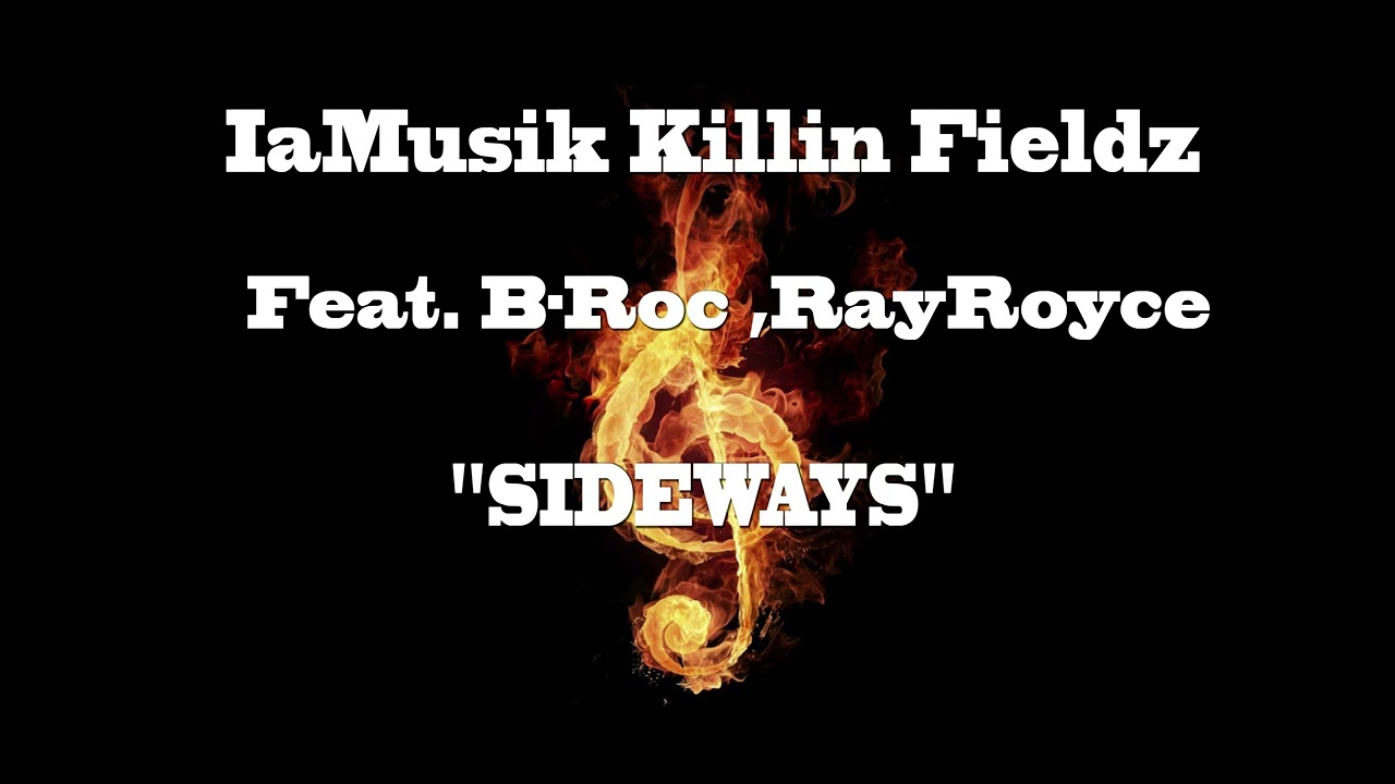 Watch IaMusikEnt Killin’Fieldz Feat. B-Roc, Rayroyce “SIDEWAYS” on YouTube Watch IaMusikEnt Killin’Fieldz Feat. B-Roc, Rayroyce “SIDEWAYS” on YouTube