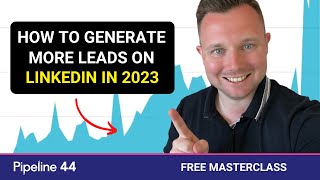 How To Use LinkedIn To Get Clients In 2023? LinkedIn Lead Generation Masterclass