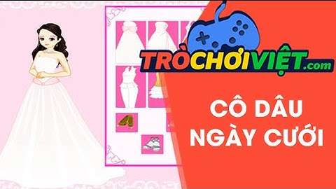 Game cô dâu ngày cưới - Video hướng dẫn cách chơi game