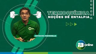 Aula de Termoquímica: Noções de Entalpia - Antonino Fontenelle