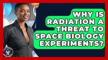 Why Is Radiation A Threat To Space Biology Experiments? - All About Astronauts