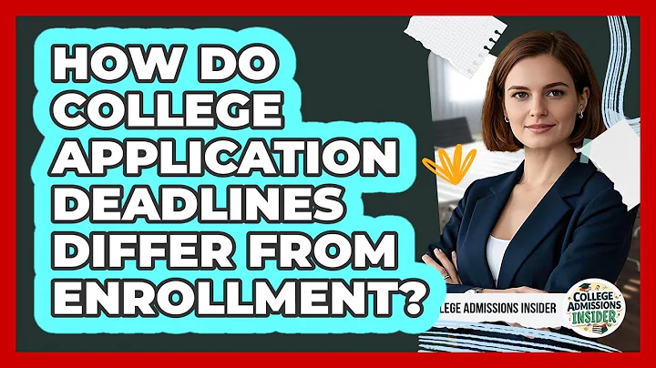 How Do College Application Deadlines Differ From Enrollment?