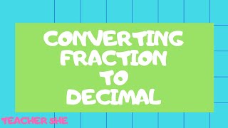 18 - CONVERTING FRACTION TO DECIMAL GRADE 7 TEACHER SHE ROSA-UT
