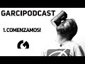 GarciPodcast 1: Comenzamos un nuevo proyecto
