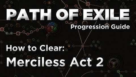 Path of Exile: How to Clear Merciless Act 2 (Progression Guide)