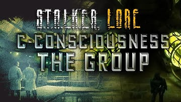 S.T.A.L.K.E.R. Lore: C-Consciousness / The Group