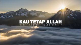 Kau Tetap Allah | Worship Cover – Ruang Worship