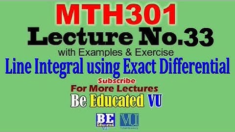 MTH301 Lecture 33 Examples of Line Integral using Exact Differential with  Examples | Be Educated VU