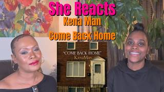 She Reacts To Kena Mans Come Back Home