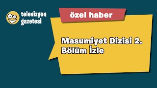 Masumiyet Dizisi 2. Bölüm İzle