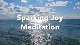 Sparking Joy Meditation - Find Peace and Joy in Your Life Right Now