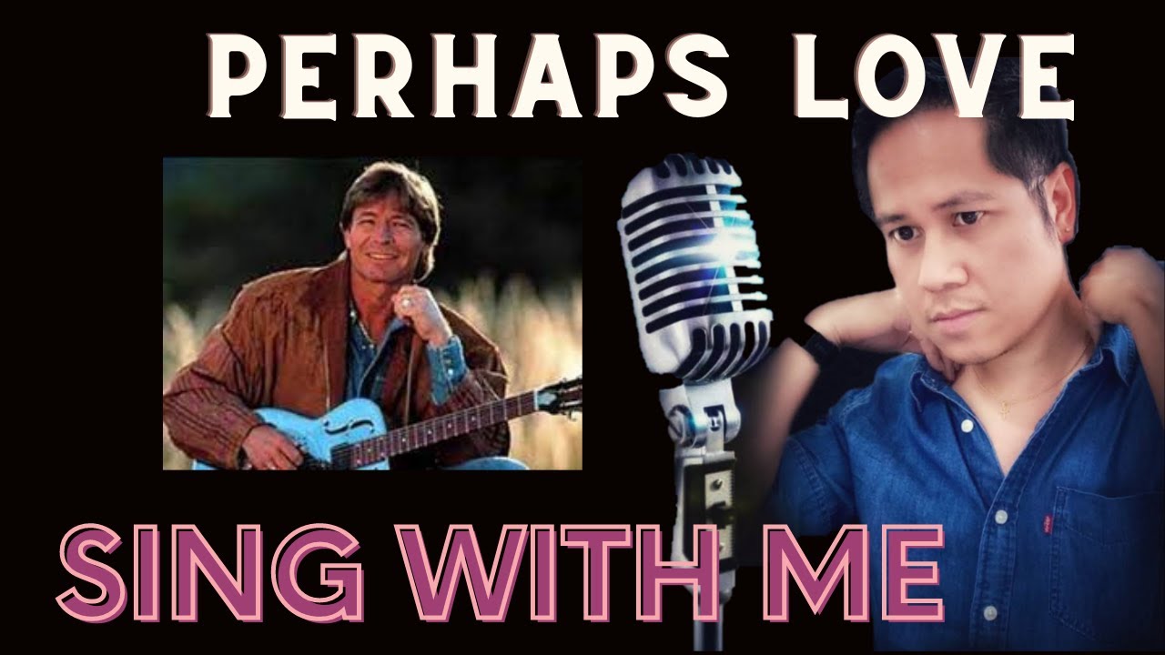 Perhaps Love (John Denver and Placido Domingo) Karaoke Sing John