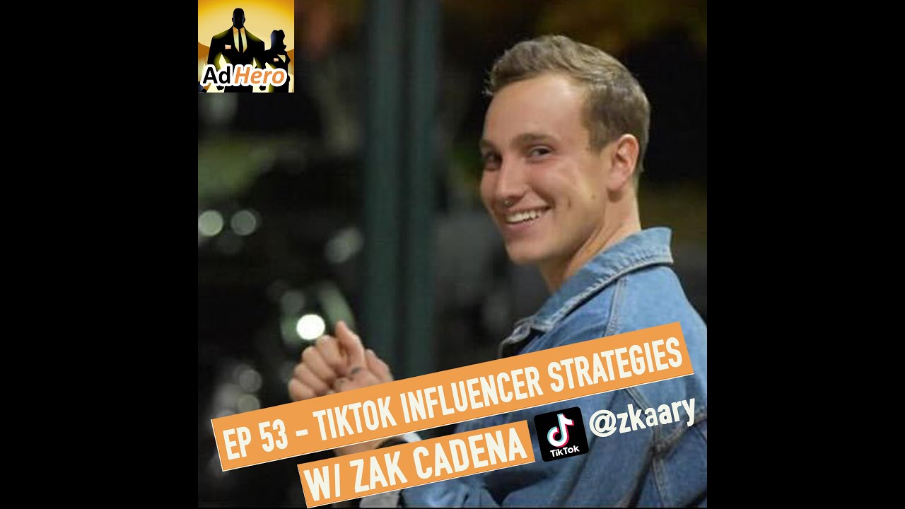 The AdHero Podcast EP 53: TikTok Influencer Strategies w/ Zak Cadena