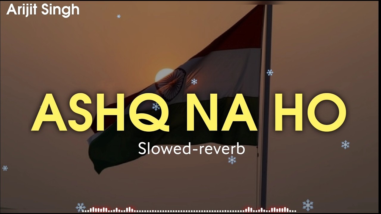 ASHQ Na Ho - Arijit Singh | Slowed - Reverb | Ashq Na Ho Lofi | 