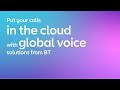 Put your calls in the cloud with global voice solutions from bt