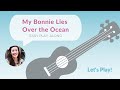 My Bonnie Lies Over the Ocean | Let's Play! with Musical Mama