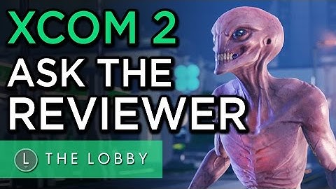 XCOM 2: Ask The Reviewer - The Lobby