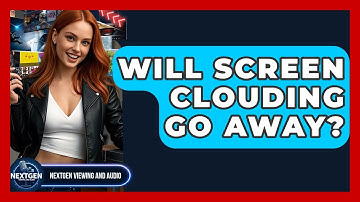 Will Screen Clouding Go Away? - NextGen Viewing and Audio