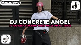 DJ CONCRETE ANGEL - IF YOU KEEP STACKING THESE WALLS VIRAL TIKTOK TERBARU!!