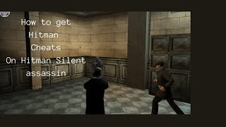 How to get cheats (Hitman silent assassin)
