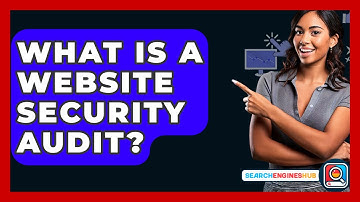 What Is A Website Security Audit? - SearchEnginesHub.com