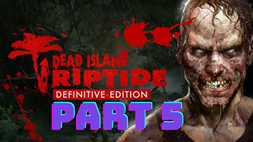 Dead island Riptide: Definitive Edition gameplay walkthrough part 5