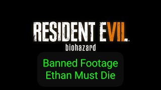 Resident Evil 7 Banned Footage DLC - Ethan Must Die (I don't win)