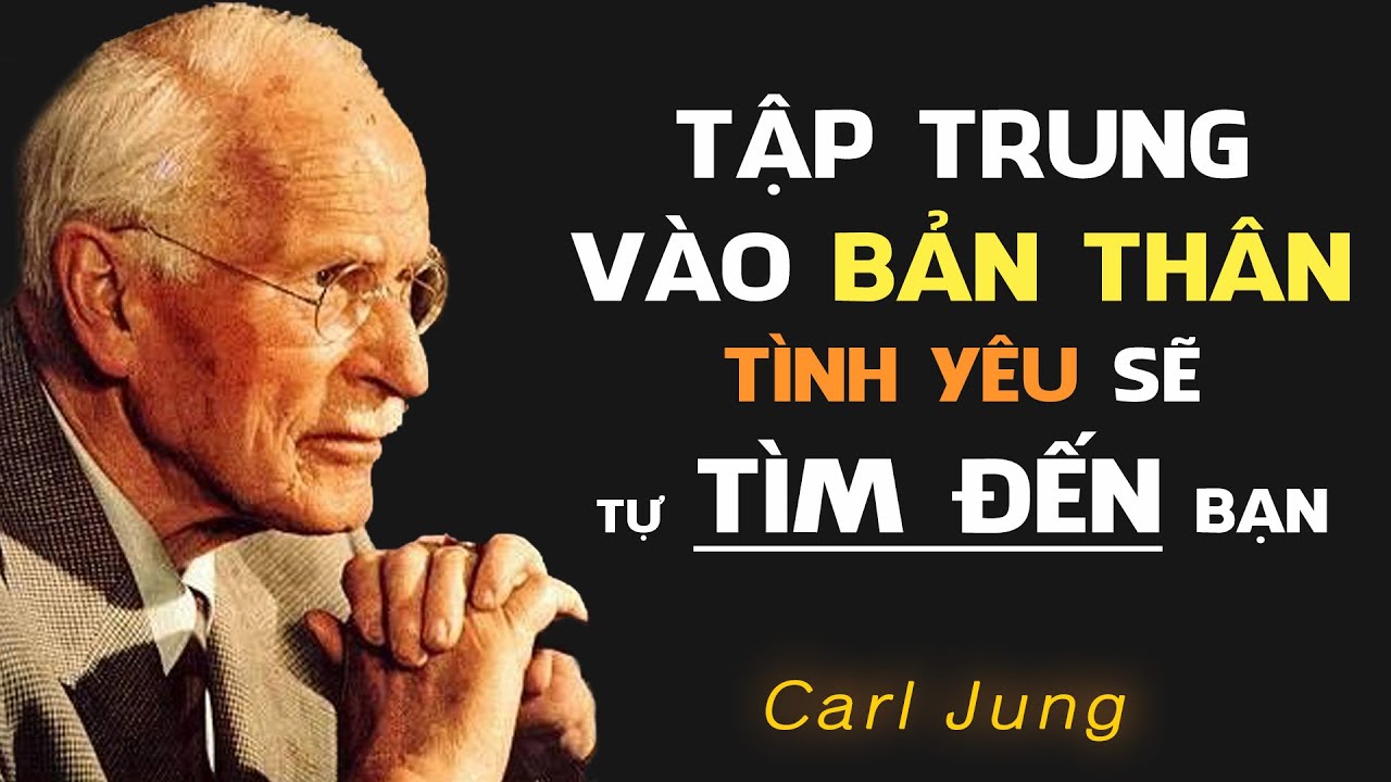 Ngừng Đuổi Theo – Tập Trung Vào Bản Thân - Tình Yêu Sẽ Tự Tìm Đến | Carl Jung Tâm Lý Học Phân Tích