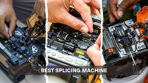 7 Best Fiber Optic Splicing Machines in 2025 – Fast, Accurate, Reliable