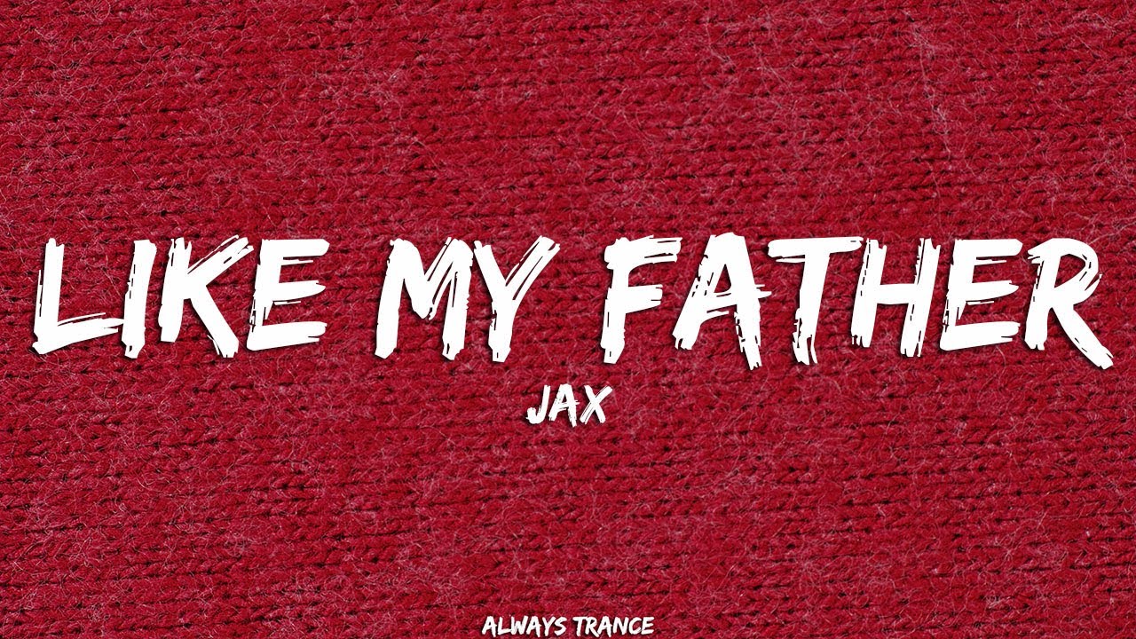 Jax - Like My Father (Lyrics) - YouTube