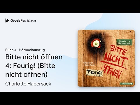 „Bitte nicht öffnen 4: Feurig! (Bitte nicht…“ von Charlotte Habersack · Hörbuchauszug