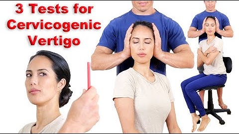 3 Easy At-Home Tests for Cervicogenic Vertigo or Dizziness