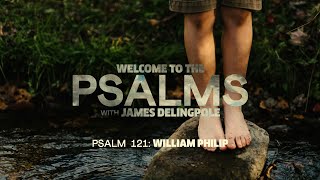 Psalm 121: William Philip @TheJamesDelingpoleChannel